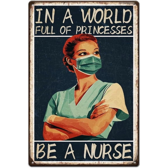 Nurse Tin Signs In a World Full of Princesses Funny Metal Signs Be a Nurse Metal Tin Sign Retro Sign and Plaque Vintage Wall Art for Graduation Gift Nurses Day Decoration Wall Decor 12x8in DIY