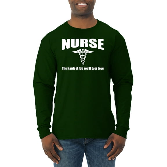 Nurse the Hardest Job You'll Ever Love | Mens Pop Culture Long Sleeve T-Shirt, Forest Green, Medium