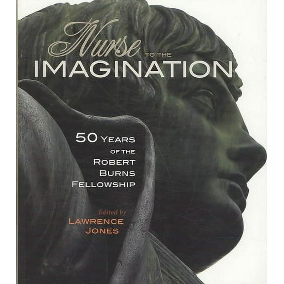 Nurse to the Imagination : Fifty years of the Burns Fellowship (Paperback)