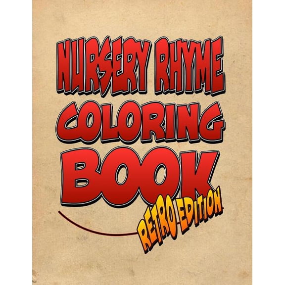 Nursery Rhyme Coloring Book: Retro Edition! The Amazing Nursery Rhyme Coloring Adventure You Now Want!, (Paperback)