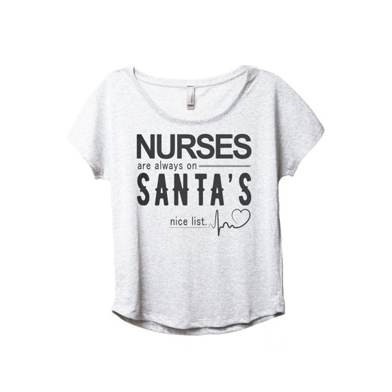 Nurses Are Always On Santa's Nice List Women's Fashion Slouchy Dolman T-Shirt Tee Heather White Large