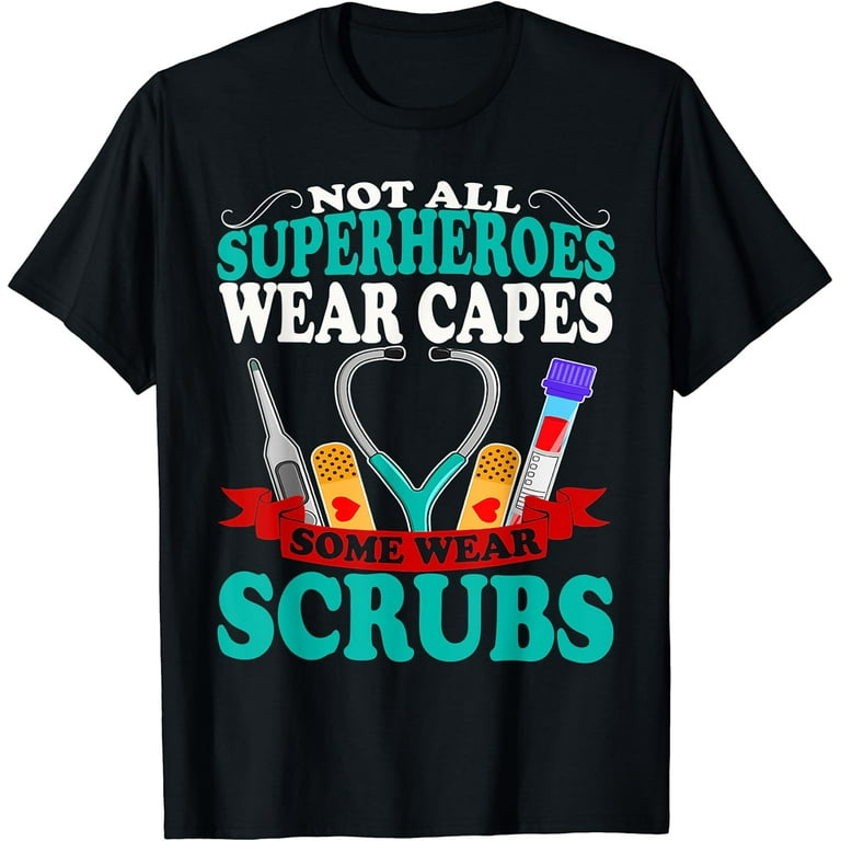 Funny Nurse Shirt Not All Heroes Wear Capes Some Wear Scrubs Funny Nurse Shirt Not All Heroes Wear Capes Some Wear Scrubs