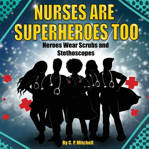 Nurses Are Superheroes Too: Heroes Wear Scrubs and Stethoscopes, (Paperback)