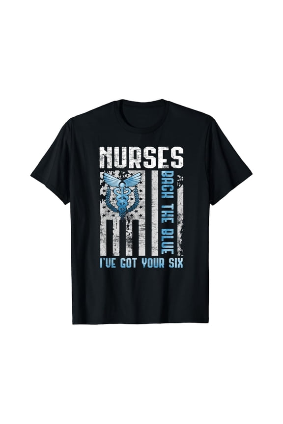 Nurses Back The Blue Got Your Six T-Shirt