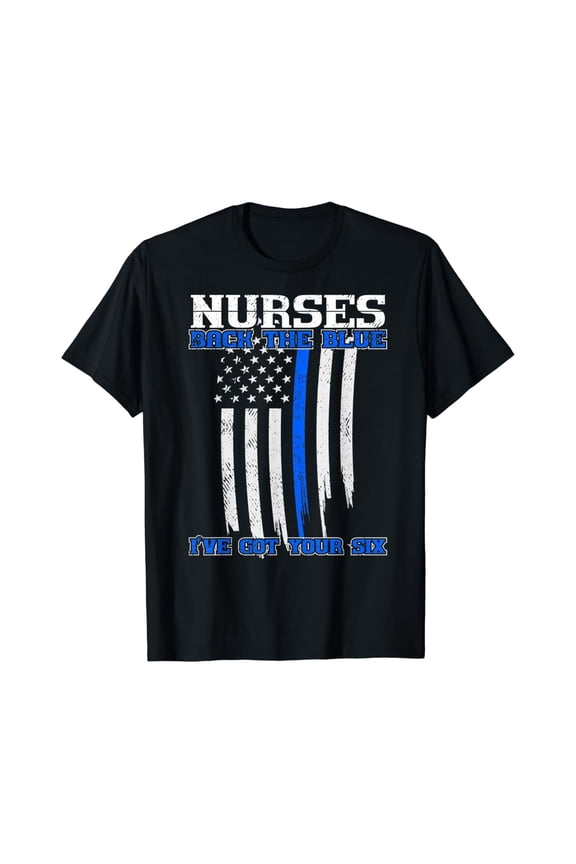 Nurses Back The Blue I Ve Got Your Six Nurse T-Shirt