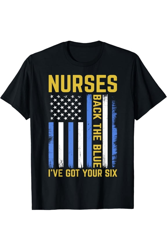 Nurses Back The Blue I've Got Your Six Police Thin Blue Line T-Shirt