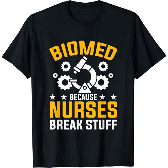 Nurses Break Stuff Biomed Biomedical Engineer T Shirt