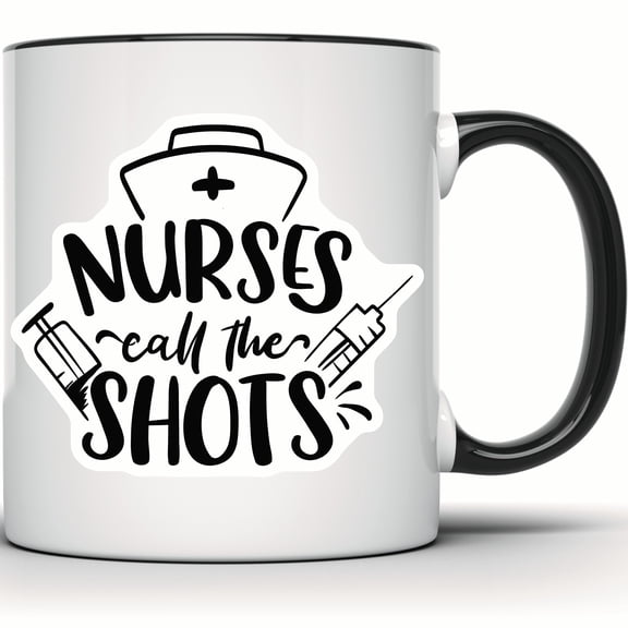 Nurses Call The Shots Mug - Nurse Gift for Registered Nurses & Nursing Students - Graduation & Healthcare Worker Mug - 11 Ounce Black Rim Handle Novelty Coffee Cup - WMUG0884-Black Rim