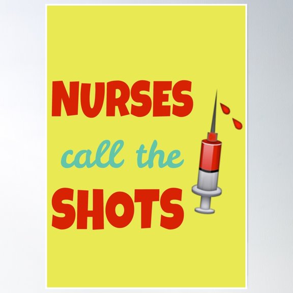 Nurses Call The Shots Poster Wall Art, Modern Wall Decor, 8x12 UNFRAMED