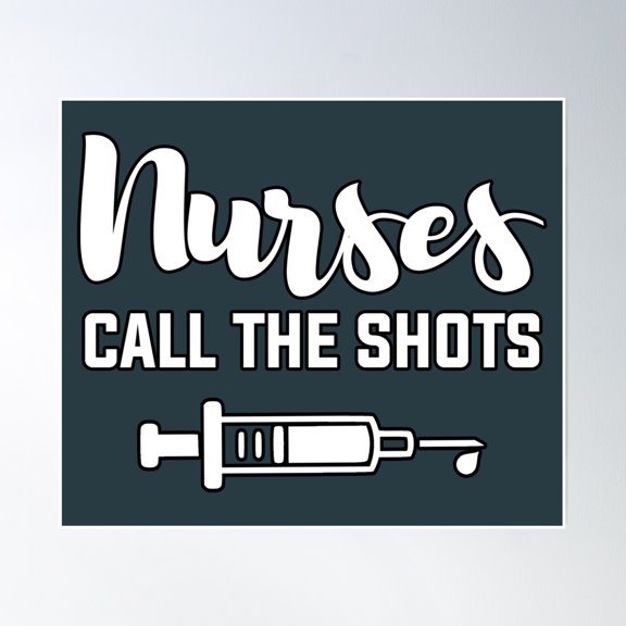 Nurses Call The Shots Poster Wall Art, Modern Wall Decor, 8x12 UNFRAMED