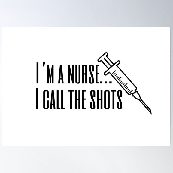 Nurses Call The Shots Poster Wall Art, Modern Wall Decor, 8x12 UNFRAMED