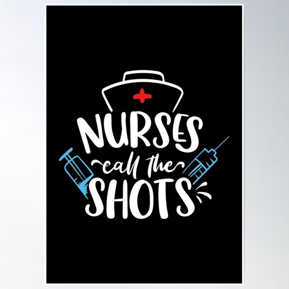 Nurses Call The Shots Poster Wall Art, Modern Wall Decor, 8x12 UNFRAMED
