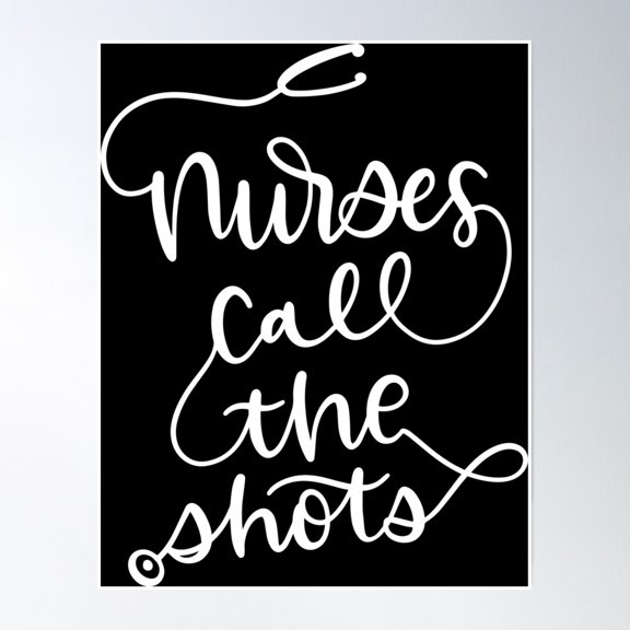 Nurses Call The Shots Poster Wall Art, Modern Wall Decor, 8x12 UNFRAMED