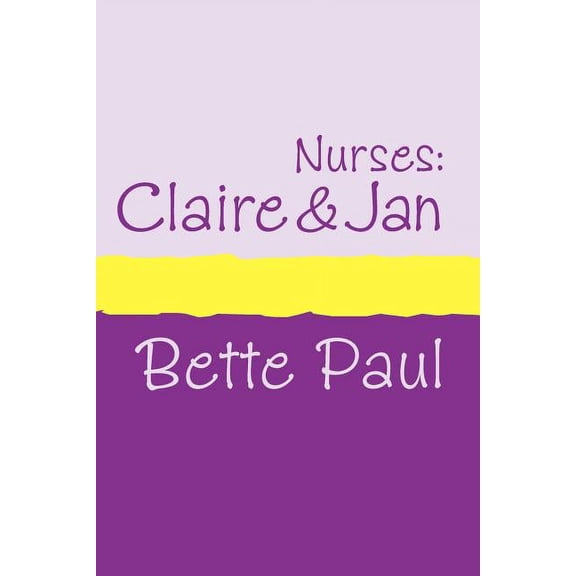 Nurses: Claire's Conquests and Jan's Journey, (Paperback)