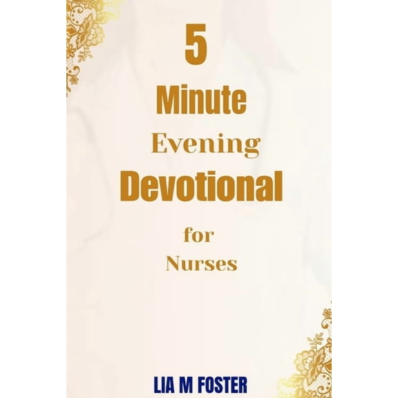 Nurses Devotional 5 Minute Evening Devotional for Nurses: Find Peace, Renew Strength, and Rest in God After Every Shift, Book 1, (Paperback)