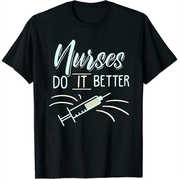 Nurses Do It Better Shirt Funny Nurse Saying Appreciation T-Shirt