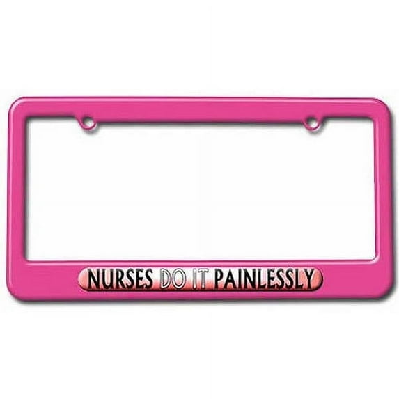 Nurses Do It Painlessly, Nursing License Plate Tag Frame, Multiple Colors