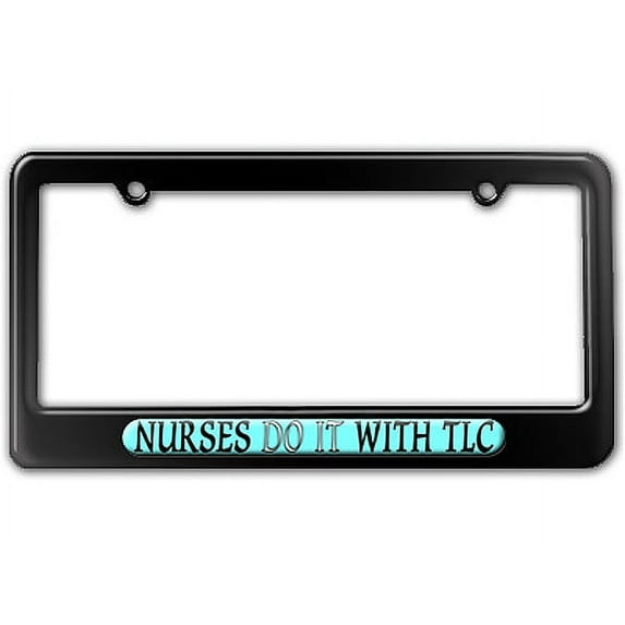 Nurses Do It With TLC - Nursing License Plate Frame