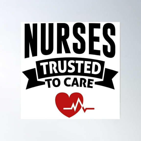 Nurses Trusted To Care T Poster Wall Art, Modern Wall Decor, 16x16 UNFRAMED