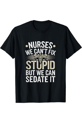 Nurses We Can'T Fix Stupid But We Can Sedate It Nurse T Shirt