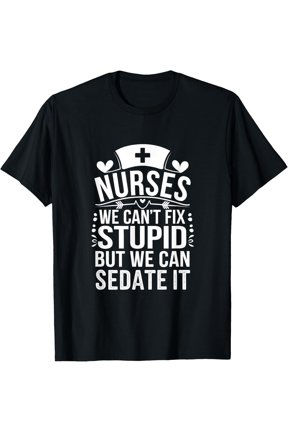 Nurses We Can'T Fix Stupid But We Can Sedate It Nurse T Shirt