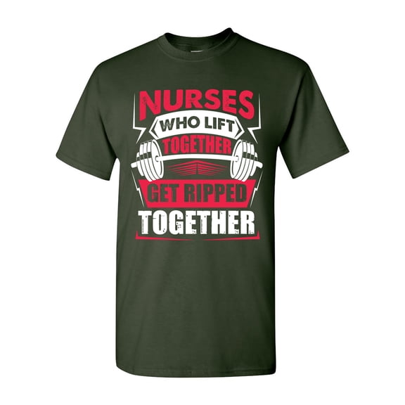 Nurses Who Lift Together Get Ripped Together Funny DT Adult T-Shirt Tee