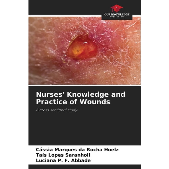 Nurses' Knowledge and Practice of Wounds, (Paperback)