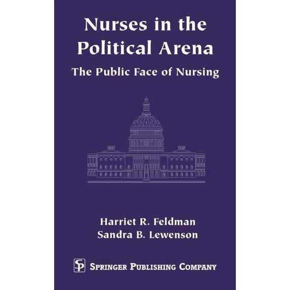 Nurses in the Political Arena: The Public Face of Nursing, (Hardcover)