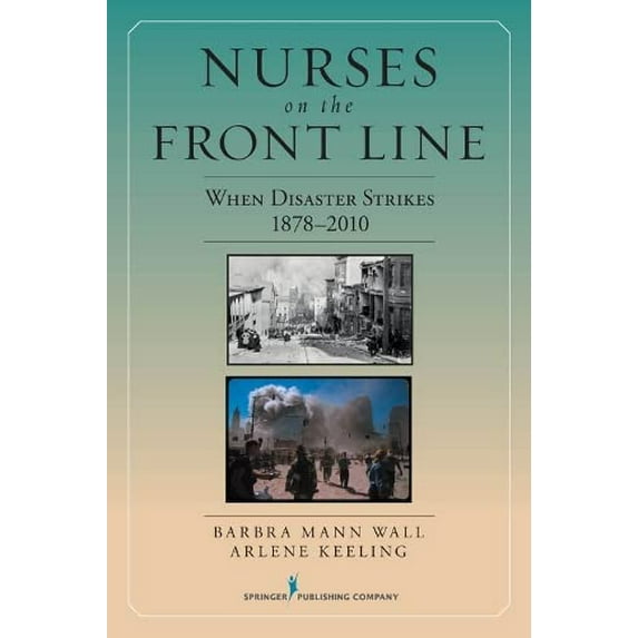 Pre-Owned Nurses on the Front Line: When Disaster Strikes, 1878-2010 (Paperback) 082610519X 9780826105196