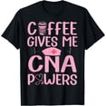 thumbnail image 1 of Nursing Assistant Coffee Gives Me CNA Powers Nurse Aide T-Shirt, 1 of 4