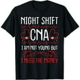 thumbnail image 1 of Nursing Assistant Night Shift CNA I need the money Nurses T-Shirt, 1 of 4
