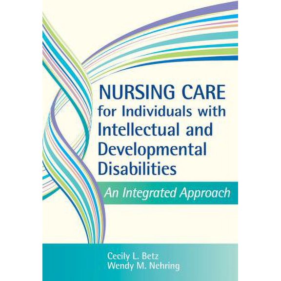 Pre-Owned Nursing Care for Individuals with Intellectual and Developmental Disabilities: An Integrated Approach (Hardcover) 1557669821 9781557669827