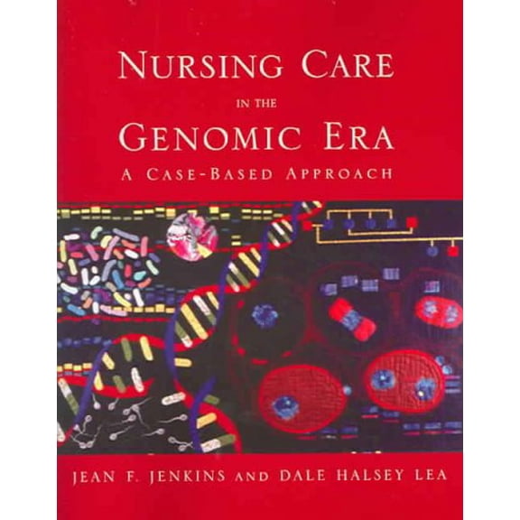 Pre-Owned Nursing Care in the Genomic Era: A Case Based Approach: A Case Based Approach (Paperback) 0763733253 9780763733254