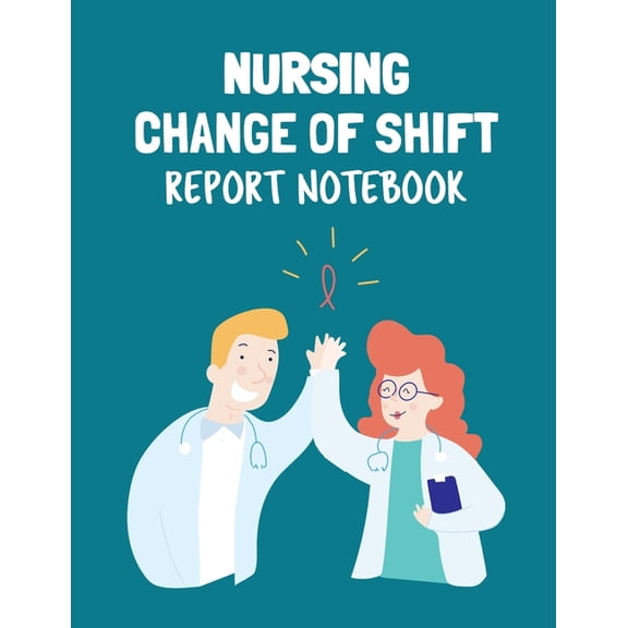 Pre-Owned Nursing Change Of Shift Report Notebook: Patient Care Nursing Report Change of Shift Hospital RN's Long Term Care Body Systems Labs and Tests Assessments Nurse Appreciation Day (Paperback)