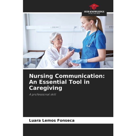Nursing Communication: An Essential Tool in Caregiving, (Paperback)