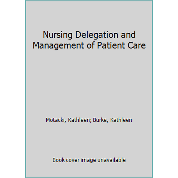 Pre-Owned Nursing Delegation and Management of Patient Care (Paperback) 0323321097 9780323321099