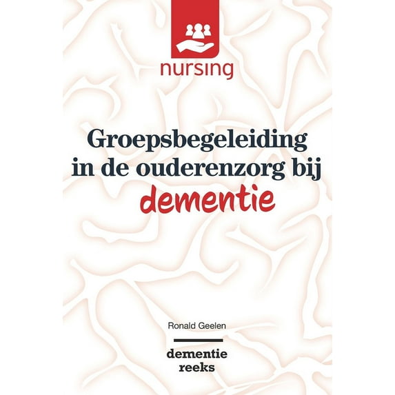 Nursing-Dementiereeks Groepsbegeleiding in de Ouderenzorg Bij Dementie, (Paperback)