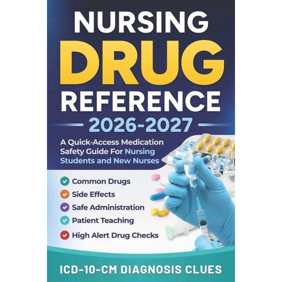 Nursing Drug Reference 2026-2027: A Quick-Access Medication Safety Guide For Nursing Students And New Nurses With Common, (Paperback)