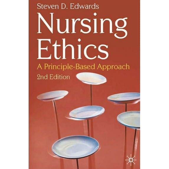 Nursing Ethics: A Principle-Based Approach, (Paperback)