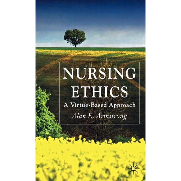 Nursing Ethics: A Virtue-Based Approach, (Hardcover)