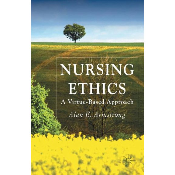 Nursing Ethics: A Virtue-Based Approach, (Paperback)
