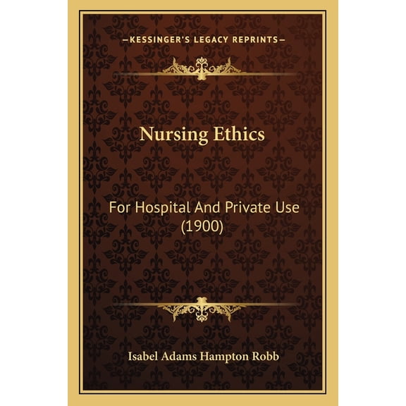 Nursing Ethics : For Hospital And Private Use (1900) (Paperback)