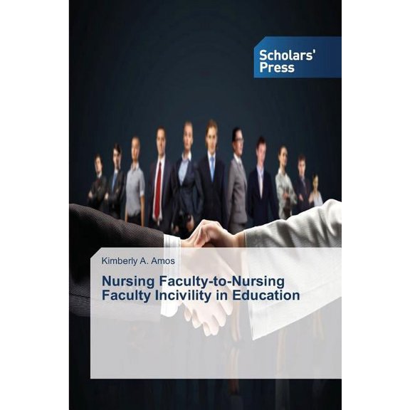 Nursing Faculty-to-Nursing Faculty Incivility in Education (Paperback)