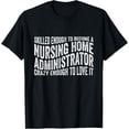 thumbnail image 1 of Nursing Home Administrator Funny Appreciation T-Shirt, 1 of 3