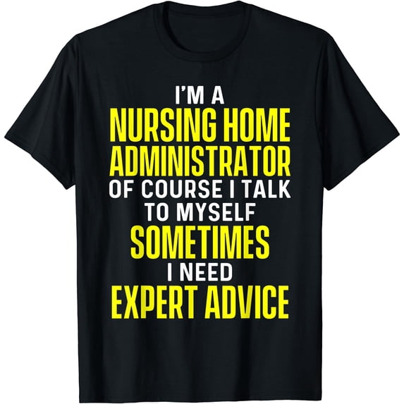 Nursing Home Administrator Funny Long Term Care T-Shirt, Unisex T-Shirt