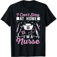 thumbnail image 1 of Nursing I Can't Stay At Home I'm A Nurse T-Shirt, 1 of 4