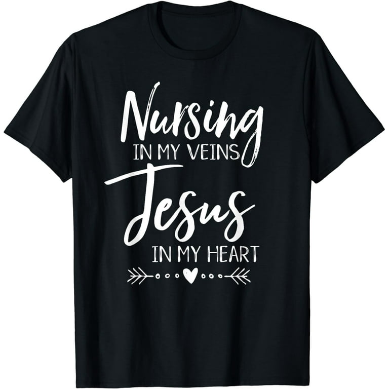 Nursing In My Veins Jesus Heart Christian Nurse T-Shirt Nursing In My Veins Jesus Heart Christian Nurse T-Shirt