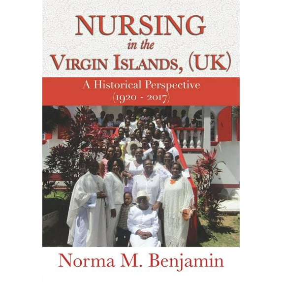 Nursing In The Virgin Islands, (UK) A Historical Perspective (1920 - 2017), (Paperback)