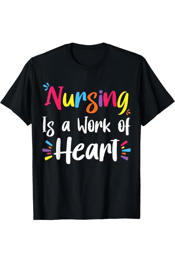 Nursing Is Work Of Hearts Registered Nurse Rn Rt Er Cna Lpn T-Shirt Size S-5XL