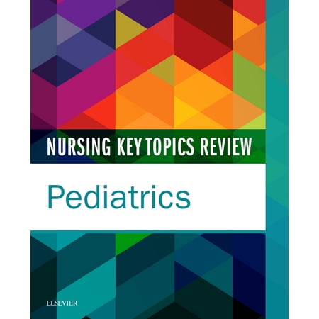 Nursing Key Topics Review: Pediatrics